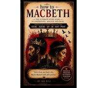 (How To) MACBETH: Study guide/ Student workbook/ Teacher's Notes on themes, essay writing for GCSE English Literature • IGCSE • AQA • Edexcel • OCR • ... • SAT • PSAT • A-Level English Literature
