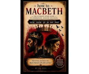 (How To) MACBETH: Study guide/ Student workbook/ Teacher's Notes on themes, essay writing for GCSE English Literature • IGCSE • AQA • Edexcel • OCR • ... • SAT • PSAT • A-Level English Literature