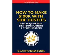How to Make $100K With Side Hustles: Real Ways to Earn Six Figures Outside a Traditional Job