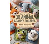 How to Make 3D Animal Granny Squares: Textured, Raised Motifs for Unique Handmade Projects