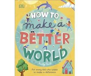 How to Make a Better World by Keilly Swift Keilly Swift (Auteur)