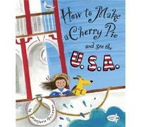 How to Make a Cherry Pie and See the U.S.A. by Marjorie Priceman Marjorie Priceman (Auteur)