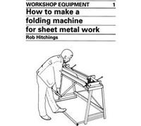 How to Make a Folding Machine for Sheet Metal Work by Rob Hitchings Rob Hitchings (Auteur)