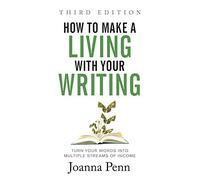 How to Make a Living with Your Writing: Turn Your Words into Multiple Streams Of Income