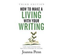 How to Make a Living with Your Writing: Turn Your Words into Multiple Streams Of Income