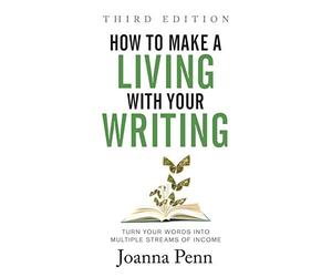 How to Make a Living with Your Writing: Turn Your Words into Multiple Streams Of Income