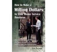 How to Make a Million Dollars In Your Home Service Business Bob Burnham (Auteur)