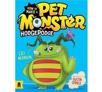 How To Make A Pet Monster Hodgepodge by Lili Wilkinson Lili Wilkinson (Auteur)