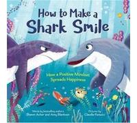 How to Make a Shark Smile by Amy Blankson Amy Blankson (Auteur)
