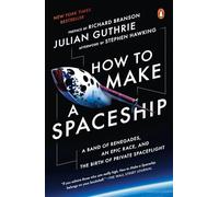 How to Make a Spaceship: A Band of Renegades, an Epic Race, and the Birth of Private Spaceflight