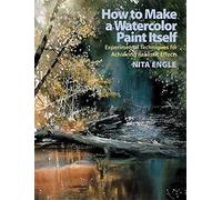 How to Make a Watercolor Paint Itself: Experimental Techniques for Achieving Realistic Effects by Nita Engle(2007-07-10)