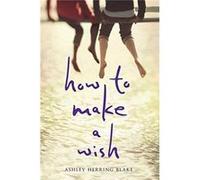 How To Make A Wish Ashley Herring Blake, (Auteur)