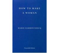 How to Make a Woman - Marie Darrieussecq - Fitzcarraldo Editions - ebook (ePub) - Livre