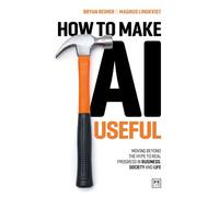 How to Make Ai Useful: In Business, Life and Society