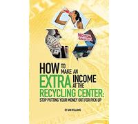 How To Make An Extra Income At The Recycling Center: Stop Putting Your Money Out For Pick Up