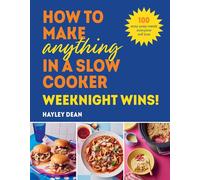 How to Make Anything in a Slow Cooker: Weeknight Wins! Brand new easy, prep-ahead recipes from the bestselling author - Hayley Dean - Ebury Digital - ebook (ePub) - Livre