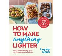 How to Make Anything Lighter Filling and slimming spins on your all-time favourites - Hayley Dean - Ebury Digital - ebook (ePub) - Livre