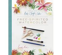How to Make Art for Joy's Sake: Free-Spirited Watercolor