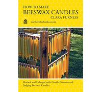 How to make Beeswax Candles: Revised and Enlarged with Candle Customs and Judging Beeswax Candles