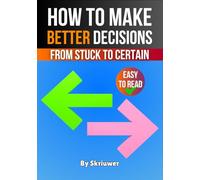 How to Make Better Decisions: From Stuck to Certain