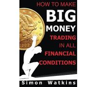 How To Make Big Money Trading In All Financial Conditions