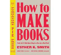 Esther K. Smith – Comment fabriquer des livres – Plier, couper et coudre pour créer un livre unique