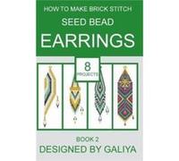 How to make brick stitch seed bead earrings. Book 2 8 projects - Galiya - Amazon Digital Services LLC KDP - Livre en Anglais GaliyaGaliya (Auteur)