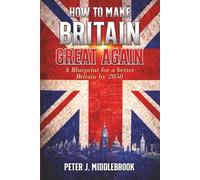 How to Make Britain Great Again: A Blueprint for a Better Britain by 2050