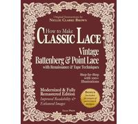 How to Make Classic Lace: Vintage Battenberg & Point Lace with Renaissance & Tape Techniques. Step-by-Step with 100+ Illustrations. Modernized & Fully ... Includes 30 pages of patterns & designs.