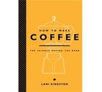 How to Make Coffee: The Science Behind the Bean