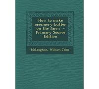 How to Make Creamery Butter on the Farm - Primary Source Edition