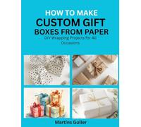 How to make Custom Gift Boxes from Paper: DIY Wrapping Projects for All Occasions