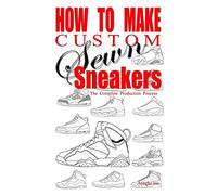 How to Make Custom Sewn Sneakers: The Complete Production Process