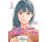 How to Make Delicious Coffee T01 Yuka Murayama (Auteur), Yuki Aonuma (Dessinateur), Yu Okano (Illustration), Ao Suzumemura (Conception couverture ou illustration)