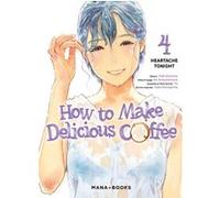 How to Make Delicious Coffee T04 Yuka Murayama (Auteur), Yuki Aonuma (Dessinateur), Yu Okano (Illustration), Ao Suzumemura (Conception couverture ou illustration)
