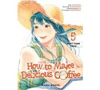 How to Make Delicious Coffee T05 Yuka Murayama (Auteur), Yuki Aonuma (Dessinateur), Ao Suzumemura (Illustration), Yu Okano (Illustration)