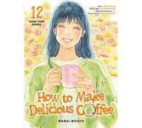 How to Make Delicious Coffee T12 Yuka Murayama (Auteur), Yuki Aonuma (Dessinateur), Ao Suzumemura (Illustration), Yu Okano (Illustration)