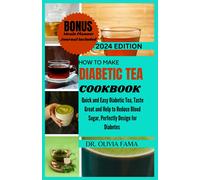 How To Make Diabetic Tea Cookbook: Quick And Easy Diabetic Tea, Taste Great And Help To Reduce Blood Sugar, Perfectly Design For Diabetes