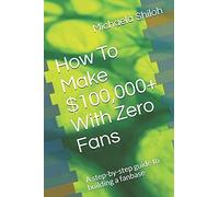How To Make Dollars100,000+ With Zero Fans: A Step-By-Step Guide To Building A Fanbase