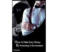 How to Make Easy Money by Pretending to be Homeless