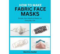 How to make Fabric Face Masks: Simple, Non Medical Masks for Everyday Use