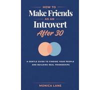 How to Make Friends as an Introvert After 30: A Gentle Guide to Finding Your People and Building Real Friendships