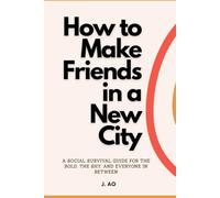 How to Make Friends in a New City: A Social Survival Guide for the Bold, the Shy, and Everyone in Between