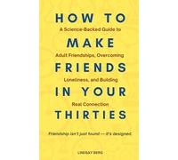 How to Make Friends in Your 30s: A Science-Backed Guide to Adult Friendships, Overcoming Loneliness, and Building Real Connection
