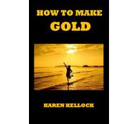 HOW TO MAKE GOLD: The Art of Energy Transformation
