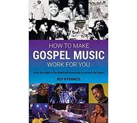 How To Make Gospel Music Work For You