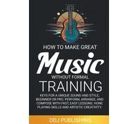 How To Make Great Music Without Formal Training. Keys For A Unique Sound And Style, Beginner Or Pro. Perform, Arrange, And Compose With Fast, Easy Lessons. Hone Playing Skills And Artistic Creativity