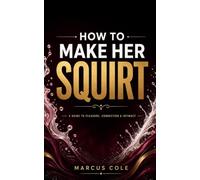How to Make Her Squirt: The honest guide for men. What is actually there, why stopping is a skill, and what to do on the nights it does not happen. 18+