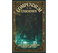 How to Make Indoor Crop Circles Like a Pro: Compendium of the Unknown: Book 4 [Christmas Special Edition]
