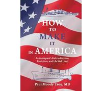 How to Make It In America: An Immigrant’s Path to Purpose, Patriotism, and a Life Well Lived